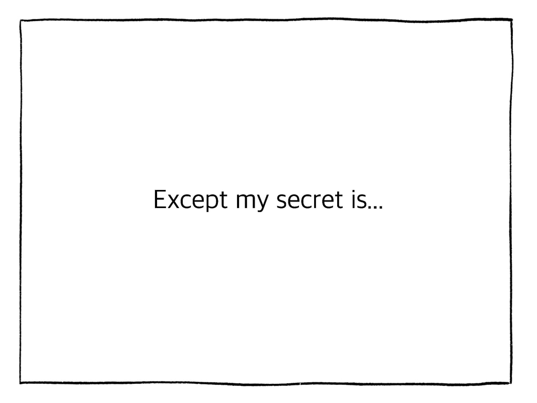 My secret is...